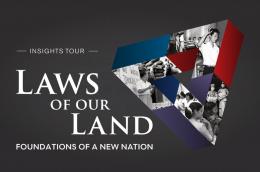 Laws of Our Land: Foundations of a New Nation Insights Tour